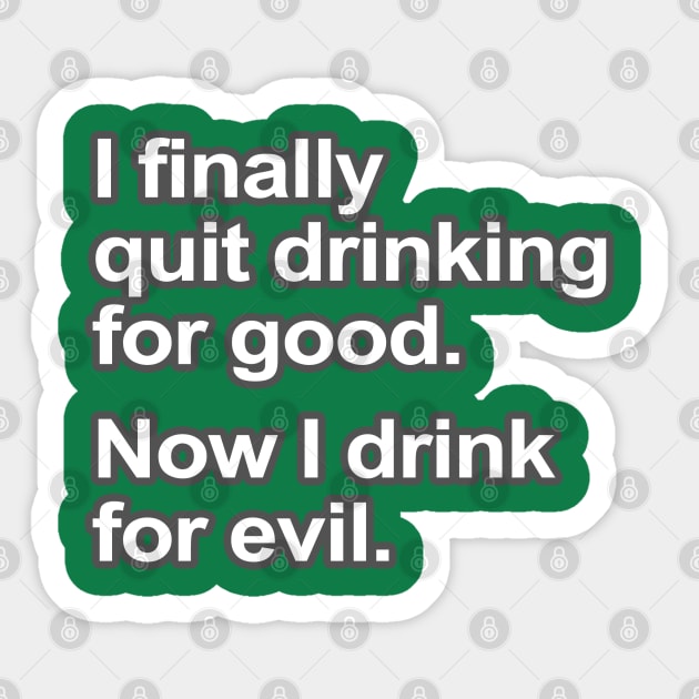 Funny Saying - I quit drinking Sticker by robotface